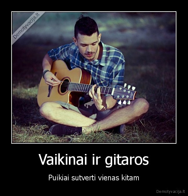 Vaikinai ir gitaros - Puikiai sutverti vienas kitam