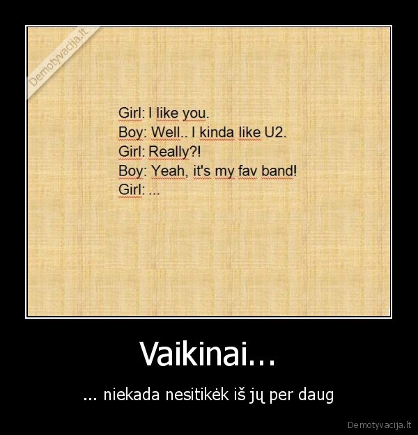Vaikinai... - ... niekada nesitikėk iš jų per daug