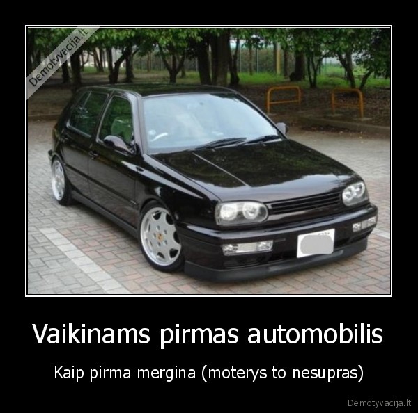 Vaikinams pirmas automobilis - Kaip pirma mergina (moterys to nesupras)