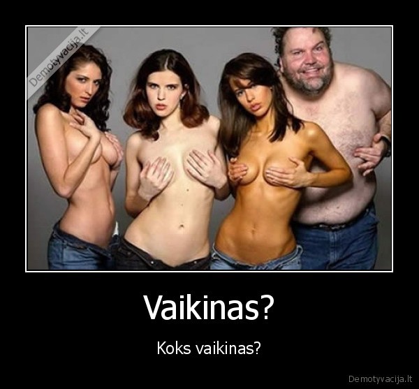 Vaikinas? - Koks vaikinas?