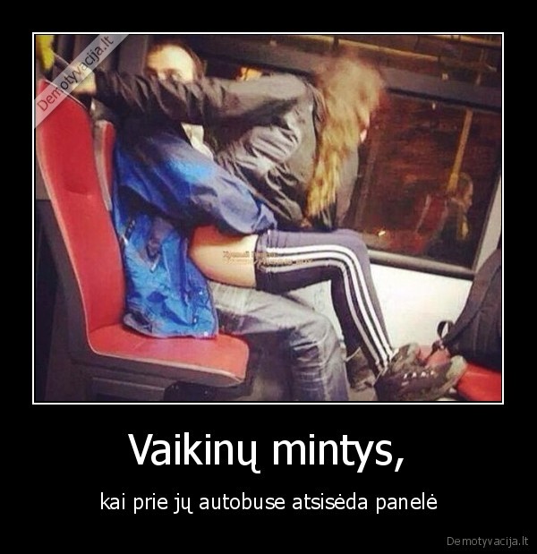 Vaikinų mintys, - kai prie jų autobuse atsisėda panelė