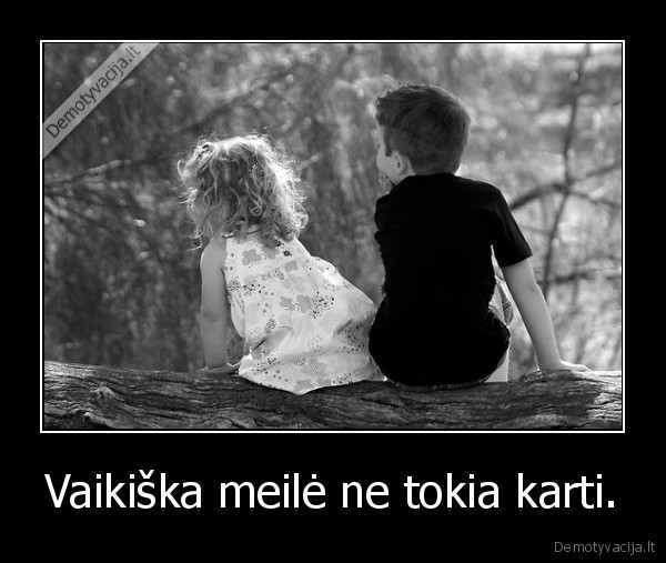 Vaikiška meilė ne tokia karti. - 