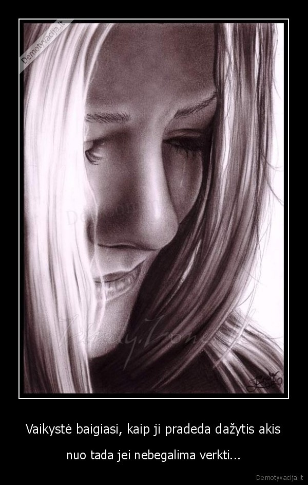 Vaikystė baigiasi, kaip ji pradeda dažytis akis - nuo tada jei nebegalima verkti...