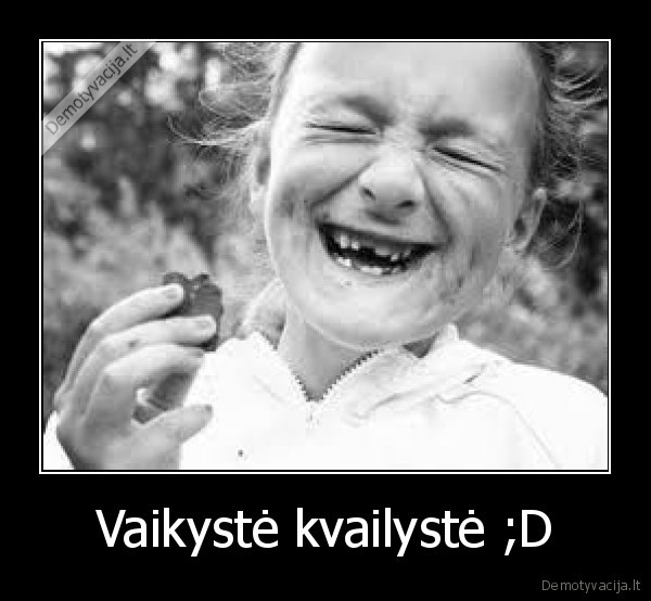 Vaikystė kvailystė ;D - 
