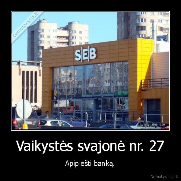 Vaikystės svajonė nr. 27 - Apiplėšti banką.