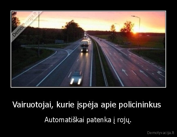 Vairuotojai, kurie įspėja apie policininkus  - Automatiškai patenka į rojų.