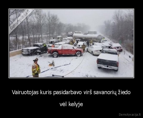 Vairuotojas kuris pasidarbavo virš savanorių žiedo - vėl kelyje