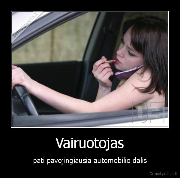 Vairuotojas - pati pavojingiausia automobilio dalis