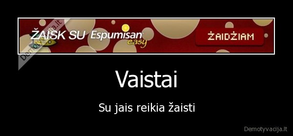 Vaistai - Su jais reikia žaisti