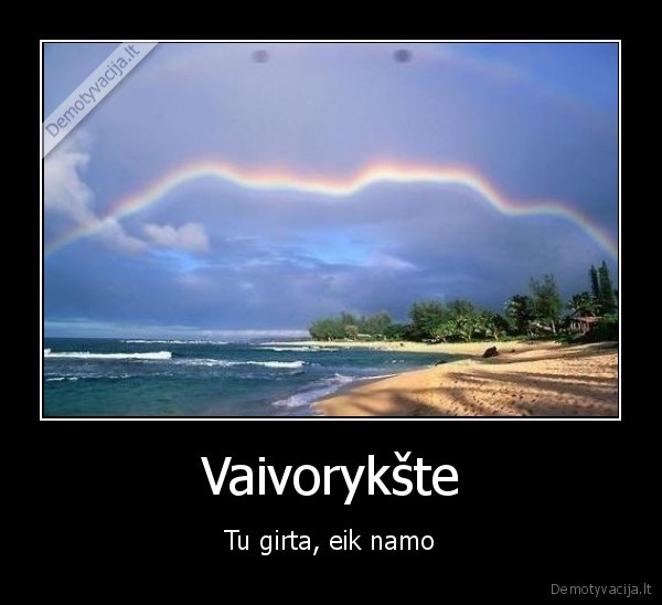 Vaivorykšte - Tu girta, eik namo