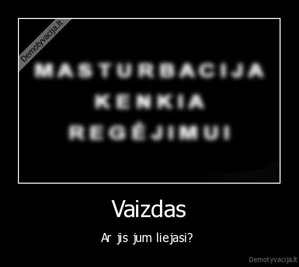 Vaizdas - Ar jis jum liejasi? 