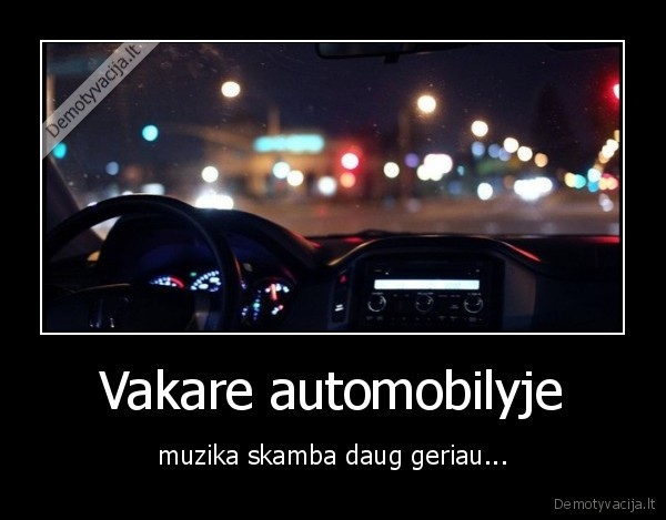 Vakare automobilyje - muzika skamba daug geriau...