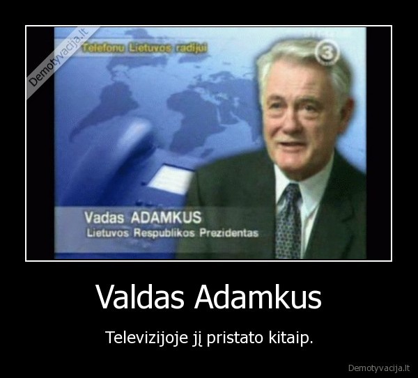 Valdas Adamkus - Televizijoje jį pristato kitaip.