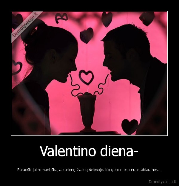 Valentino diena- - Paruošk jai romantišką vakarienę žvakių šviesoje. Ko gero nieko nuostabiau nėra.