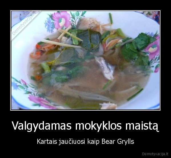 Valgydamas mokyklos maistą - Kartais jaučiuosi kaip Bear Grylls