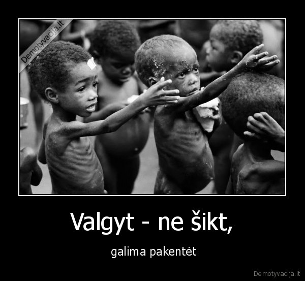 Valgyt - ne šikt, -  galima pakentėt