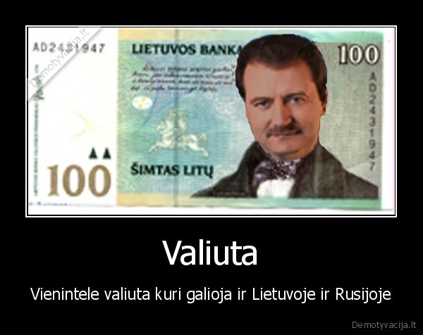 Valiuta - Vienintele valiuta kuri galioja ir Lietuvoje ir Rusijoje