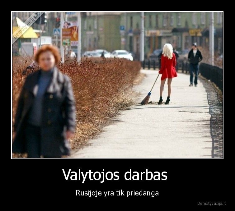 Valytojos darbas  - Rusijoje yra tik priedanga