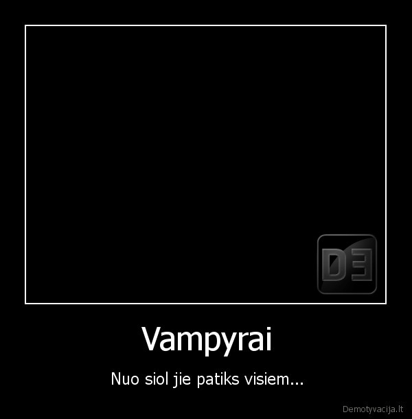 Vampyrai - Nuo siol jie patiks visiem...