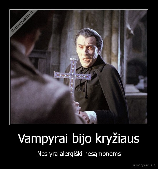 Vampyrai bijo kryžiaus - Nes yra alergiški nesąmonėms