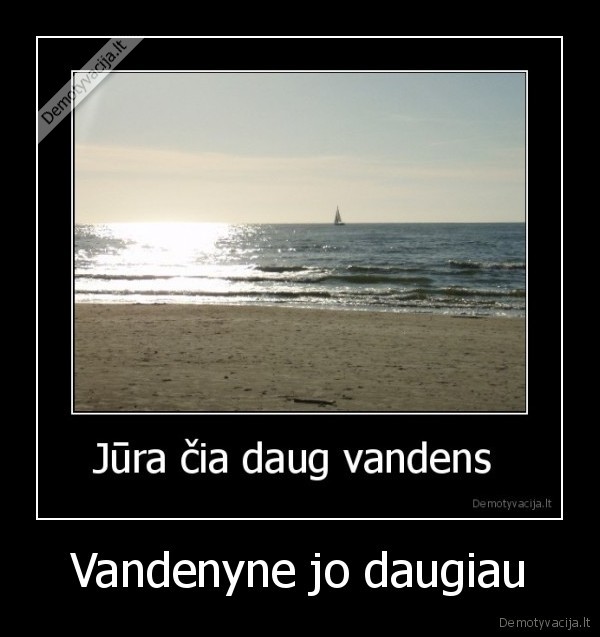 Vandenyne jo daugiau - 