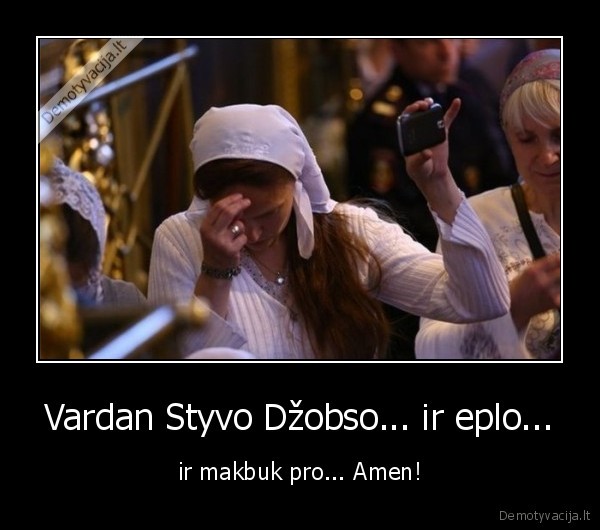 Vardan Styvo Džobso... ir eplo... - ir makbuk pro... Amen!