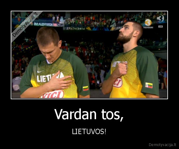 Vardan tos, - LIETUVOS!