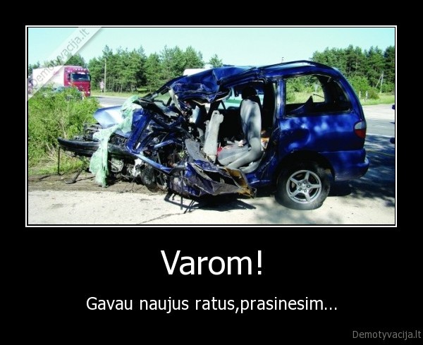 Varom! - Gavau naujus ratus,prasinesim...