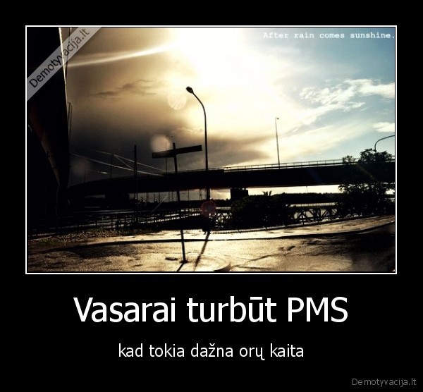 Vasarai turbūt PMS - kad tokia dažna orų kaita