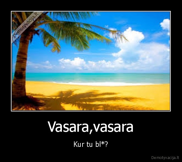 Vasara,vasara - Kur tu bl*?