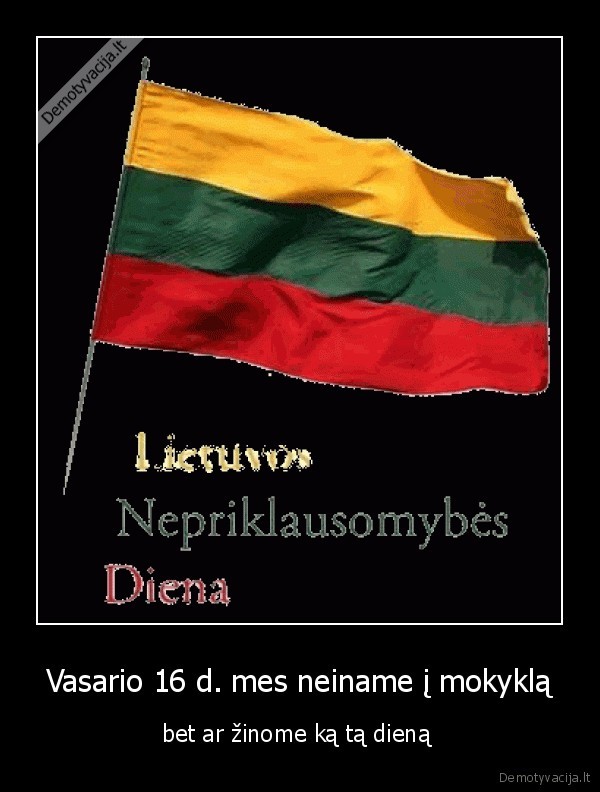 Vasario 16 d. mes neiname į mokyklą - bet ar žinome ką tą dieną 