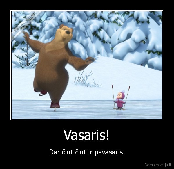 Vasaris! - Dar čiut čiut ir pavasaris!