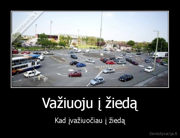 Važiuoju į žiedą - Kad įvažiuočiau į žiedą