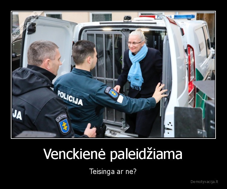 Venckienė paleidžiama - Teisinga ar ne?