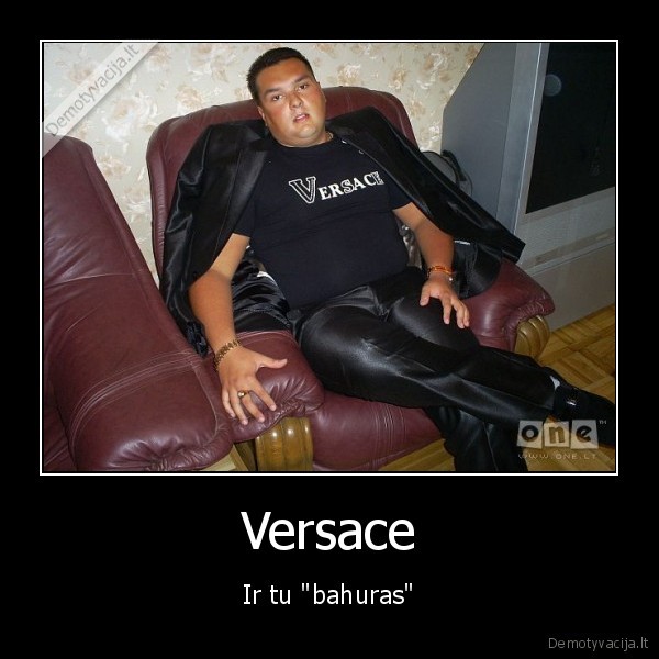 Versace - Ir tu "bahuras"