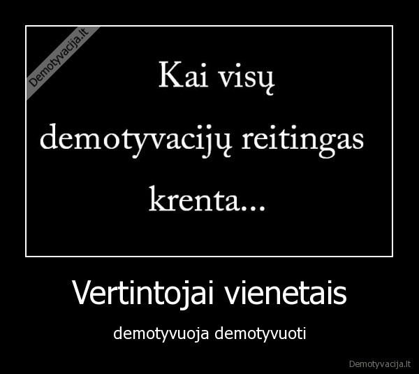 Vertintojai vienetais - demotyvuoja demotyvuoti