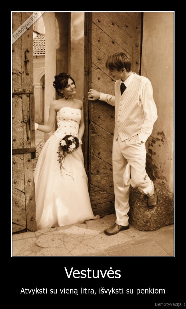 Vestuvės - Atvyksti su vieną litra, išvyksti su penkiom