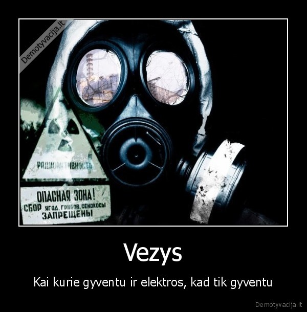 Vezys - Kai kurie gyventu ir elektros, kad tik gyventu