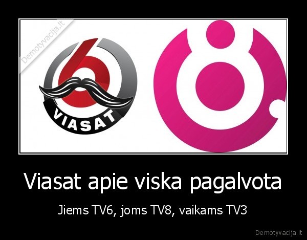 Viasat apie viska pagalvota - Jiems TV6, joms TV8, vaikams TV3