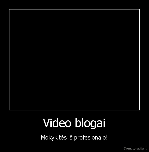 Video blogai - Mokykitės iš profesionalo!