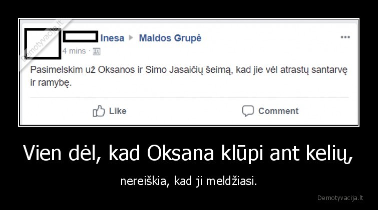 Vien dėl, kad Oksana klūpi ant kelių, - nereiškia, kad ji meldžiasi.