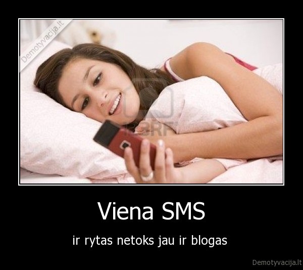 Viena SMS - ir rytas netoks jau ir blogas 