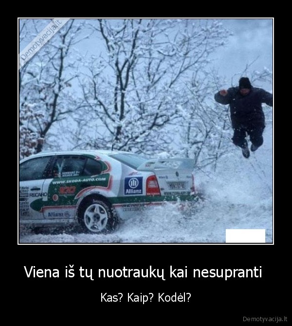 Viena iš tų nuotraukų kai nesupranti  - Kas? Kaip? Kodėl?