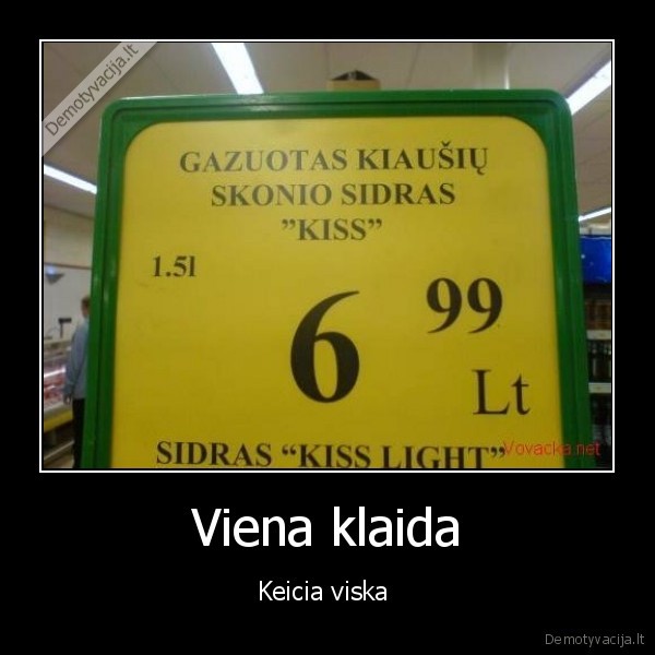 Viena klaida - Keicia viska 