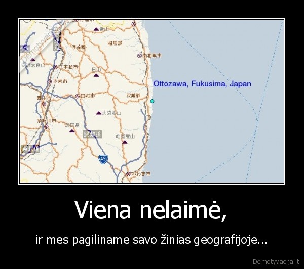 Viena nelaimė, - ir mes pagiliname savo žinias geografijoje...