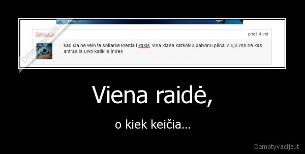 Viena raidė, - o kiek keičia...