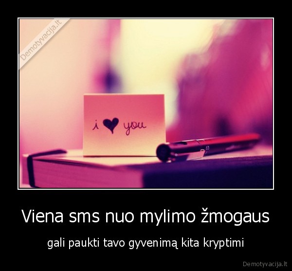 Viena sms nuo mylimo žmogaus - gali paukti tavo gyvenimą kita kryptimi