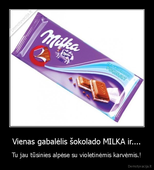 Vienas gabalėlis šokolado MILKA ir.... - Tu jau tūsinies alpėse su violetinėmis karvėmis.!