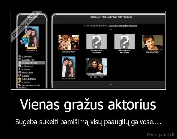 Vienas gražus aktorius - Sugeba sukelti pamišimą visų paauglių galvose....