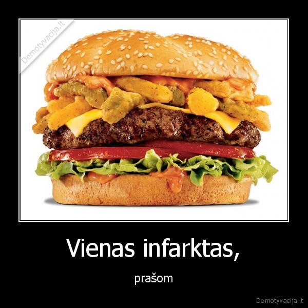 Vienas infarktas, - prašom